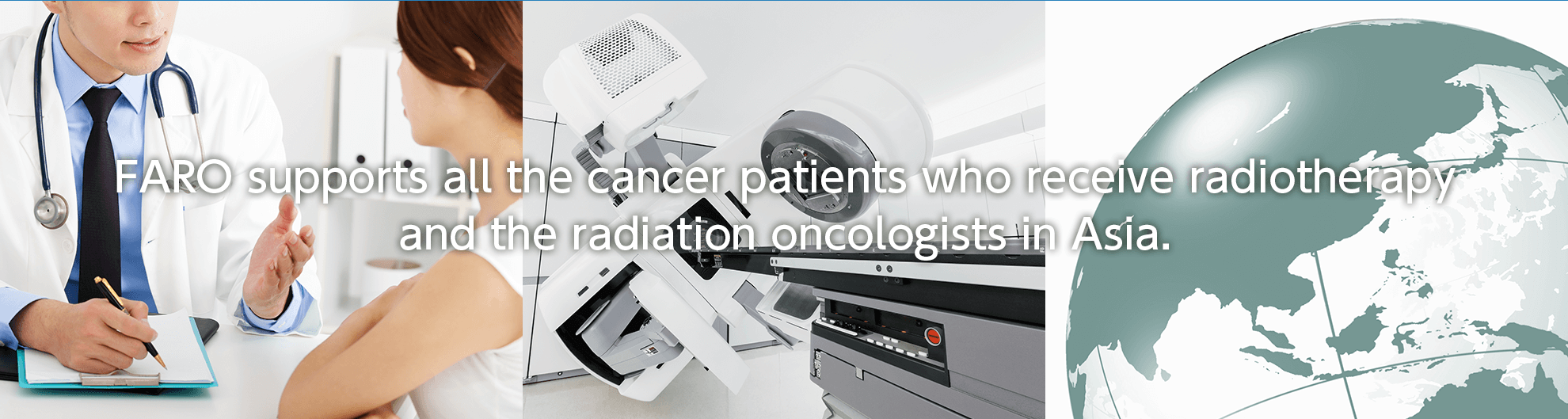 FARO supports all radiation oncologists especially those in Asia region in their daily practice.